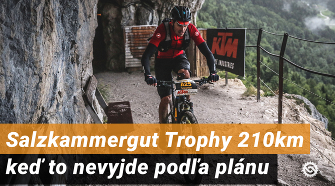 Video + fotoreport: Salzkammergut Trophy 210 km &ndash; keď to nevyjde podľa pl&aacute;nu